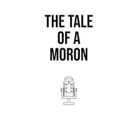 The Tale Of a Moron: When the Past Won’t Stay Buried. An Explosive Tale of Murder and the Fragile Line Between Loyalty and Insanity.