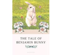 The Tale of Benjamin Bunny (Annotated Edition) : Children's Classics: For The Children Of Sawrey From Old Mr.Bunny