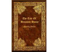 The Tale Of Benjamin Bunny: With original illustrations