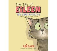 The Tale of Eileen The Timid Housecat Based on a True Story: A Toronto family's desperate search for their beloved tabby housecat who suddenly goes missing for six bitterly cold winter weeks