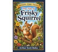 The Tale of Frisky Squirrel: #2 Sleepy-Time Tales (Annotated)
