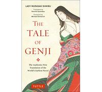 The Tale of Genji: The Authentic First Translation of the World's Earliest Novel