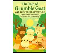 The Tale of Grumble Goat and the Forest Adventure: A Story About Kindness, Sharing, and Friendship