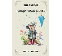 The Tale Of Johnny Town-mouse BY BEATRIX POTTER: ILLUSTRATED BY BEATRIX POTTER
