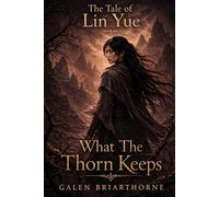 The Tale of Lin Yue: What The Thorne Keeps