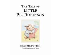 The Tale of Little Pig Robinson: The original and authorized edition