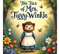 The Tale of Mrs. Tiggy-Winkle: A Timeless Children's Tale of Tidiness, Kindness, and Woodland Magic: New Edition of 2026