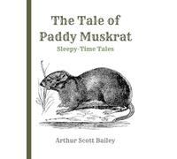 The Tale of Paddy Muskrat (Sleepy-Time Tales) - 1916 Edition: A Public Domain Restoration Presented in a Large, Easy-to-See Layout for Young Readers
