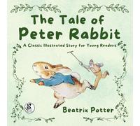 The Tale of Peter Rabbit: A Classic Illustrated Story for Young Readers