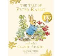 The Tale of Peter Rabbit and Other Classic Stories