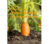 The Tale of Peter Rabbit: Illustrated by Me