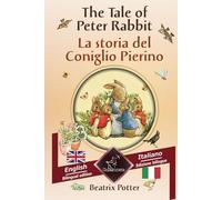 The Tale of Peter Rabbit - La storia del Coniglio Pierino: Bilingual parallel text - Bilingue con testo a fronte: English - Italian / Inglese - Italiano