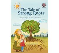 The Tale of Strong Roots / Казка про міцне коріння: A bilingual English-Ukrainian picture book about family, love, and the roots that connect us.