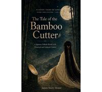 The Tale of the Bamboo Cutter: A Japanese Folktale Retold with Historical and Cultural Context