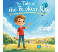 The Tale of the Broken Kite: A Story About Friendship and Forgiveness