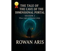 THE TALE OF THE CAVE OF THE DIMENSIONAL PORTAL: SEASON 1 WHHERE LIGTH AND SHADOW COLLIDE