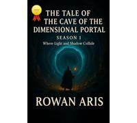 THE TALE OF THE CAVE OF THE DIMENSIONAL PORTAL: SEASON 1 WHHERE LIGTH AND SHADOW COLLIDE