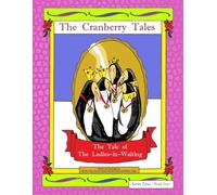 The Tale of the Ladies-in-Waiting: The Cranberry Tales© (Series Three / Book Four)