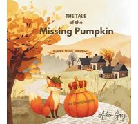 The Tale of the Missing Pumpkin: A bedtime Mystery in Maple Hollow