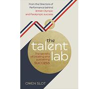 The Talent Lab: The secret to finding, creating and sustaining success