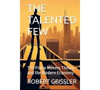 THE TALENTED FEW: The Prime Movers Theory and the Modern Economy