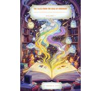 THE TALES FROM THE EDGE OF ORDINARY: 10 Magical and Mysterious Stories for Curious Kids Ages 6-12 Volume 1