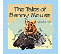 The Tales of Benny Mouse Volume Two: Benny and Porcupine Become Friends