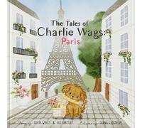 The Tales of Charlie Wags: Paris | A Fun & Educational Rhyming Picture Book for Kids (Ages 3-7) | Beautifully Illustrated Read-Aloud