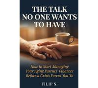 The Talk No One Wants to Have: How to Start Managing Your Aging Parents' Finances Before a Crisis Forces You To