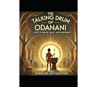 The Talking Drum of Odanani: A Story of Memory, Legacy, and Reawakening