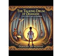 The Talking Drum of Odanani: A Story of Memory, Legacy, and Reawakening