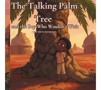 The Talking Palm Tree and the Boy Who Wouldn't Wait: An African Inspired Story About Patience and Listening