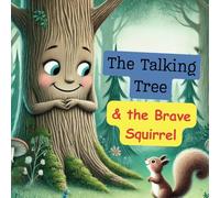 The Talking Tree and the Brave Squirrel: Whispers of Wisdom: The Talking Tree and the Brave Squirrel's Epic Journey