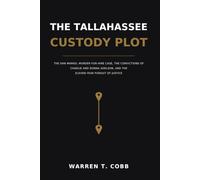The Tallahassee Custody Plot: The Dan Markel Murder-for-Hire Case, the Convictions of Charlie and Donna Adelson, and the Eleven-Year Pursuit of Justice