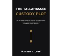 The Tallahassee Custody Plot: The Dan Markel Murder-for-Hire Case, the Convictions of Charlie and Donna Adelson, and the Eleven-Year Pursuit of Justice
