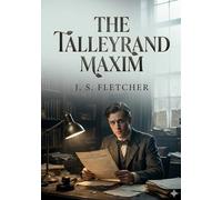 The talleyrand maxim: By j s fletcher