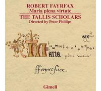 The Tallis Scholars; Peter Phillips - Robert Fayrfax: Maria plena virtute; Ave Dei Patris; O Maria, Deo grata; Eterna laudis lilium