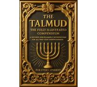 The Talmud in English The Fully Illustrated Compendium: A Refined and Readable Interpretation for All Who Seek Understanding for Every Student