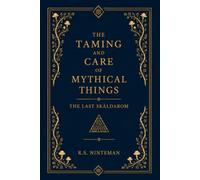 The Taming and Care of Mythical Things: Volume I: The Last Skäldarom
