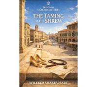 The Taming of the Shrew: Fully Annotated Edition with Scene Summaries, Context, Key Quotes, and Critical Insights