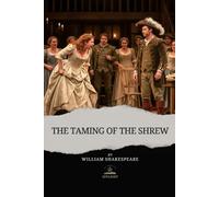 The Taming of the Shrew: The Complete and Original Text of Shakespeare’s Spirited Comedy