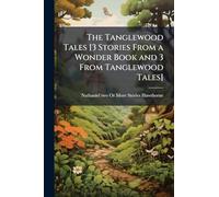 The Tanglewood Tales [3 Stories From a Wonder Book and 3 From Tanglewood Tales]