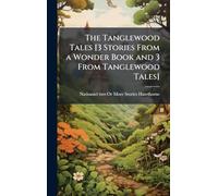 The Tanglewood Tales [3 Stories From a Wonder Book and 3 From Tanglewood Tales]