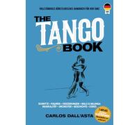 THE TANGO BOOK (Deutsche Ausgabe): Die einzige Methode mit dem gesamten organisierten Wissen über den argentinischen Tango