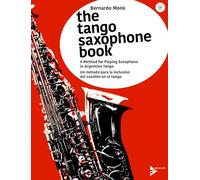 The Tango Saxophone Book: A Method for Playing Saxophone in Argentine Tango / Un metodo para la inclusion del saxofon en el tango