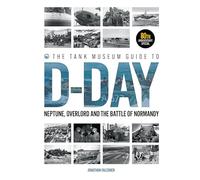 The Tank Museum Guide to D-Day 80th Anniversary Edition