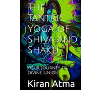 The Tantric Yoga of Shiva and Shakti: Your Journey to Divine Union