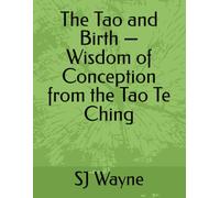 The Tao and Birth - Wisdom of Conception from the Tao Te Ching