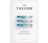 The Tao Code: The Ancient Law of Flow and Alignment