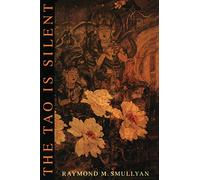 The Tao Is Silent: A Whimsical and Sophisticated Guide to Eastern Philosophy and Inner Serenity